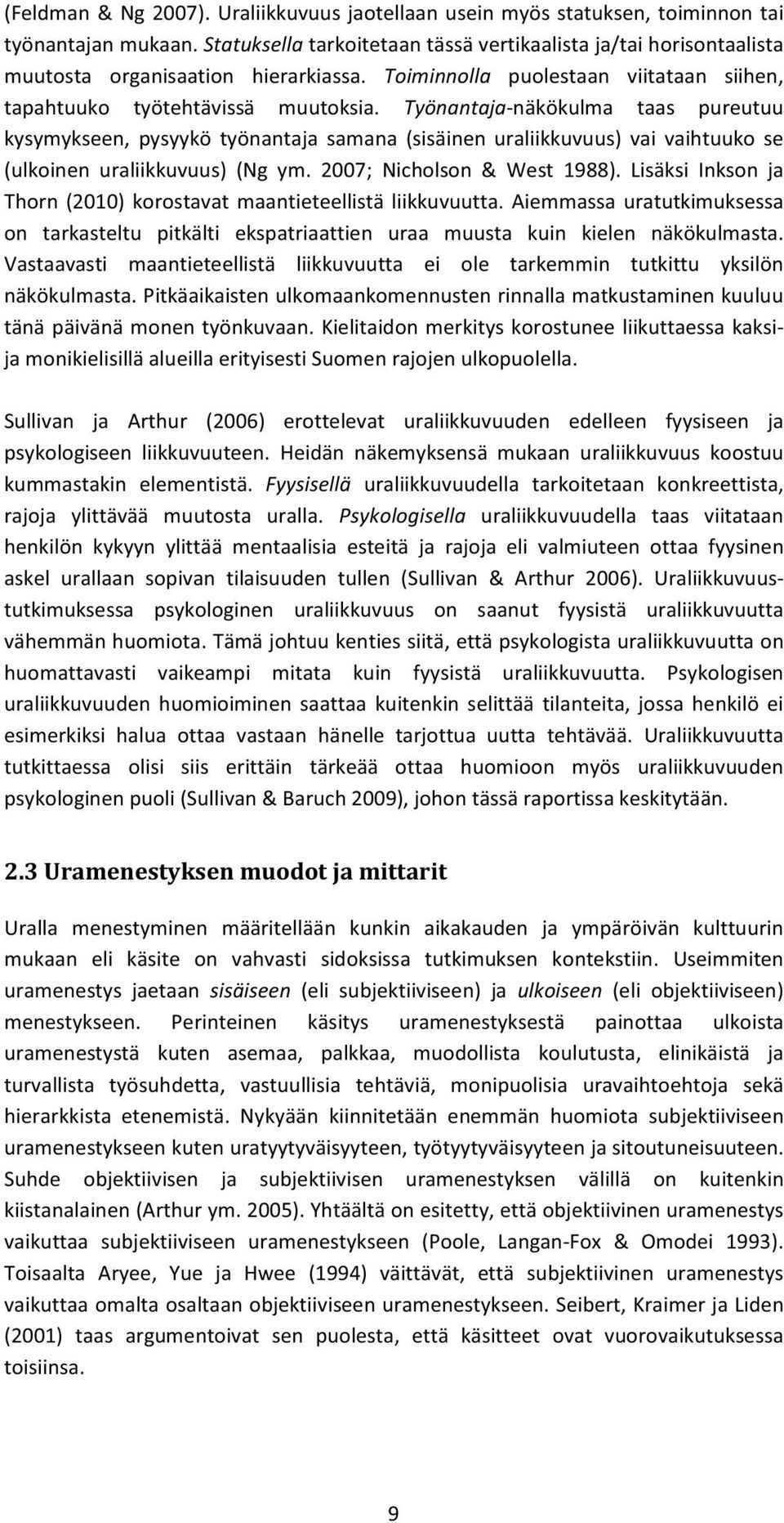 Työnantaja-näkökulma taas pureutuu kysymykseen, pysyykö työnantaja samana (sisäinen uraliikkuvuus) vai vaihtuuko se (ulkoinen uraliikkuvuus) (Ng ym. 2007; Nicholson & West 1988).