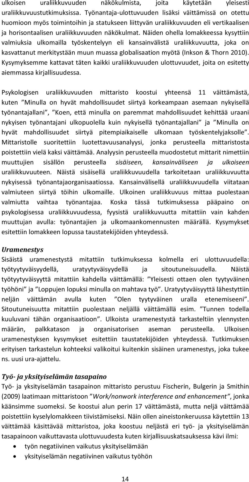 Näiden ohella lomakkeessa kysyttiin valmiuksia ulkomailla työskentelyyn eli kansainvälistä uraliikkuvuutta, joka on kasvattanut merkitystään muun muassa globalisaation myötä (Inkson & Thorn 2010).