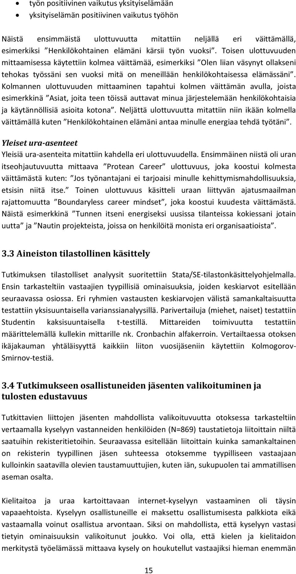 Kolmannen ulottuvuuden mittaaminen tapahtui kolmen väittämän avulla, joista esimerkkinä Asiat, joita teen töissä auttavat minua järjestelemään henkilökohtaisia ja käytännöllisiä asioita kotona.