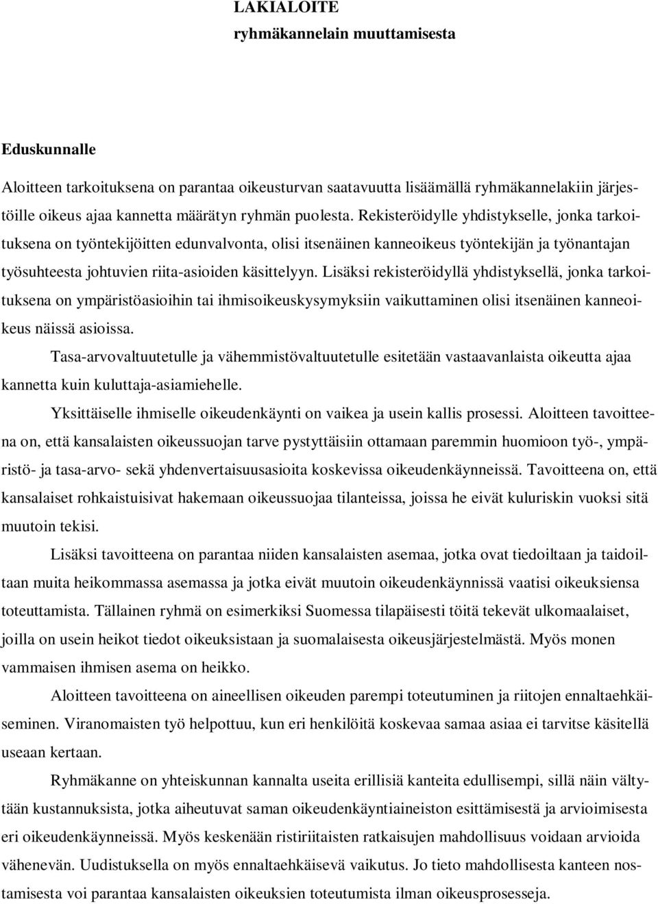 Lisäksi rekisteröidyllä yhdistyksellä, jonka tarkoituksena on ympäristöasioihin tai ihmisoikeuskysymyksiin vaikuttaminen olisi itsenäinen kanneoikeus näissä asioissa.