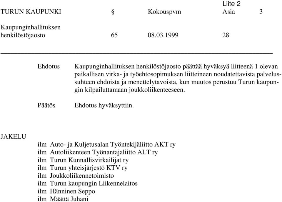 palvelussuhteen ehdoista ja menettelytavoista, kun muutos perustuu Turun kaupungin kilpailuttamaan joukkoliikenteeseen. Ehdotus hyväksyttiin.