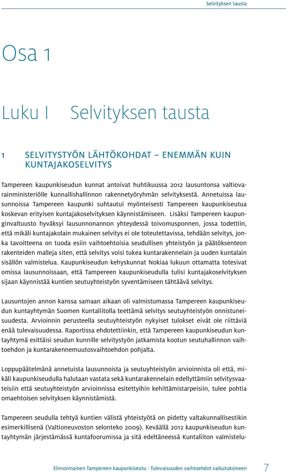 Annetuissa lausunnoissa Tampereen kaupunki suhtautui myönteisesti Tampereen kaupunkiseutua koskevan erityisen kuntajakoselvityksen käynnistämiseen.