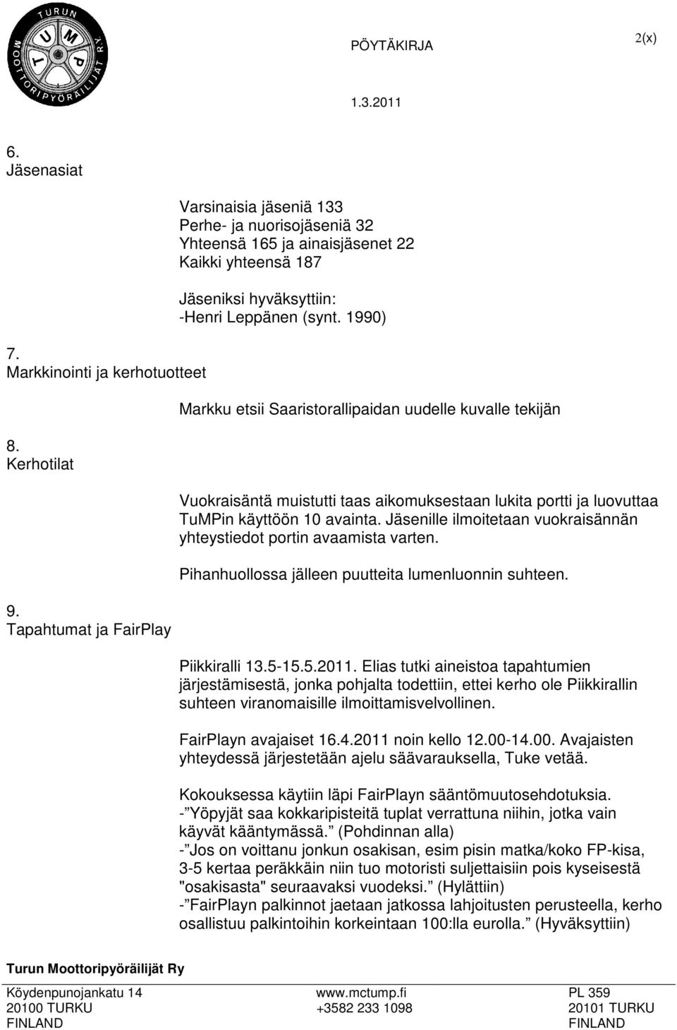 1990) Markku etsii Saaristorallipaidan uudelle kuvalle tekijän Vuokraisäntä muistutti taas aikomuksestaan lukita portti ja luovuttaa TuMPin käyttöön 10 avainta.