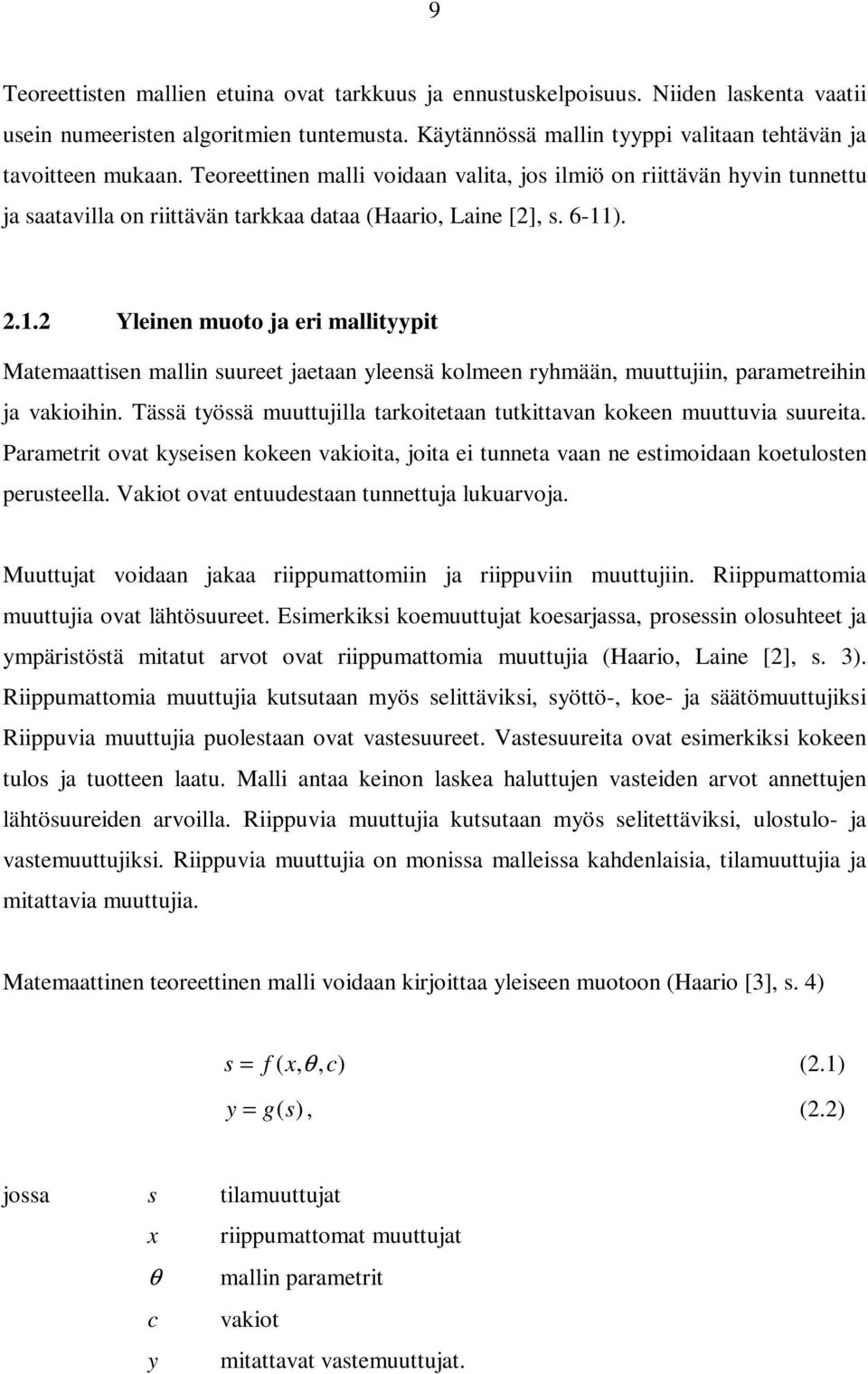 ). 2.1.2 Yleinen muoto ja eri mallityypit Matemaattisen mallin suureet jaetaan yleensä kolmeen ryhmään, muuttujiin, parametreihin ja vakioihin.