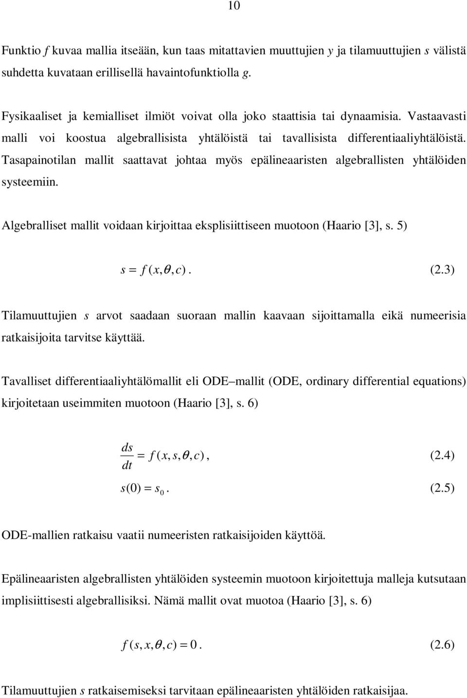 Tasapainotilan mallit saattavat johtaa myös epälineaaristen algebrallisten yhtälöiden systeemiin. Algebralliset mallit voidaan kirjoittaa eksplisiittiseen muotoon (Haario [3], s. 5) s = f ( x, θ, c).