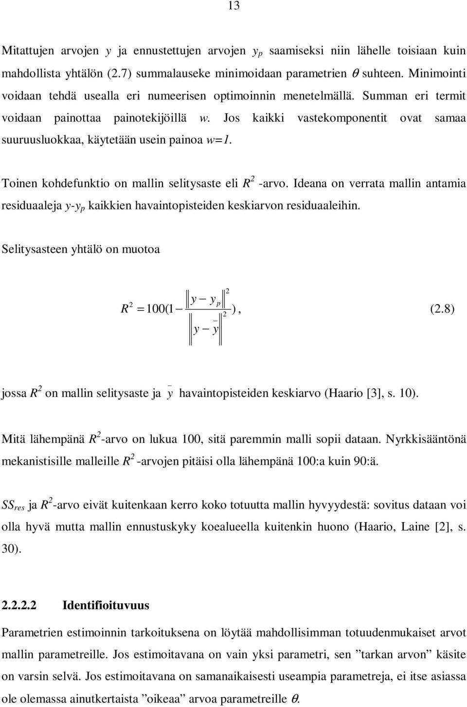 Jos kaikki vastekomponentit ovat samaa suuruusluokkaa, käytetään usein painoa w=1. Toinen kohdefunktio on mallin selitysaste eli R 2 -arvo.