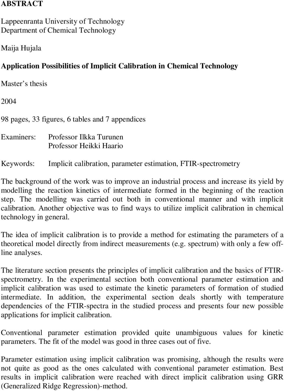 to improve an industrial process and increase its yield by modelling the reaction kinetics of intermediate formed in the beginning of the reaction step.