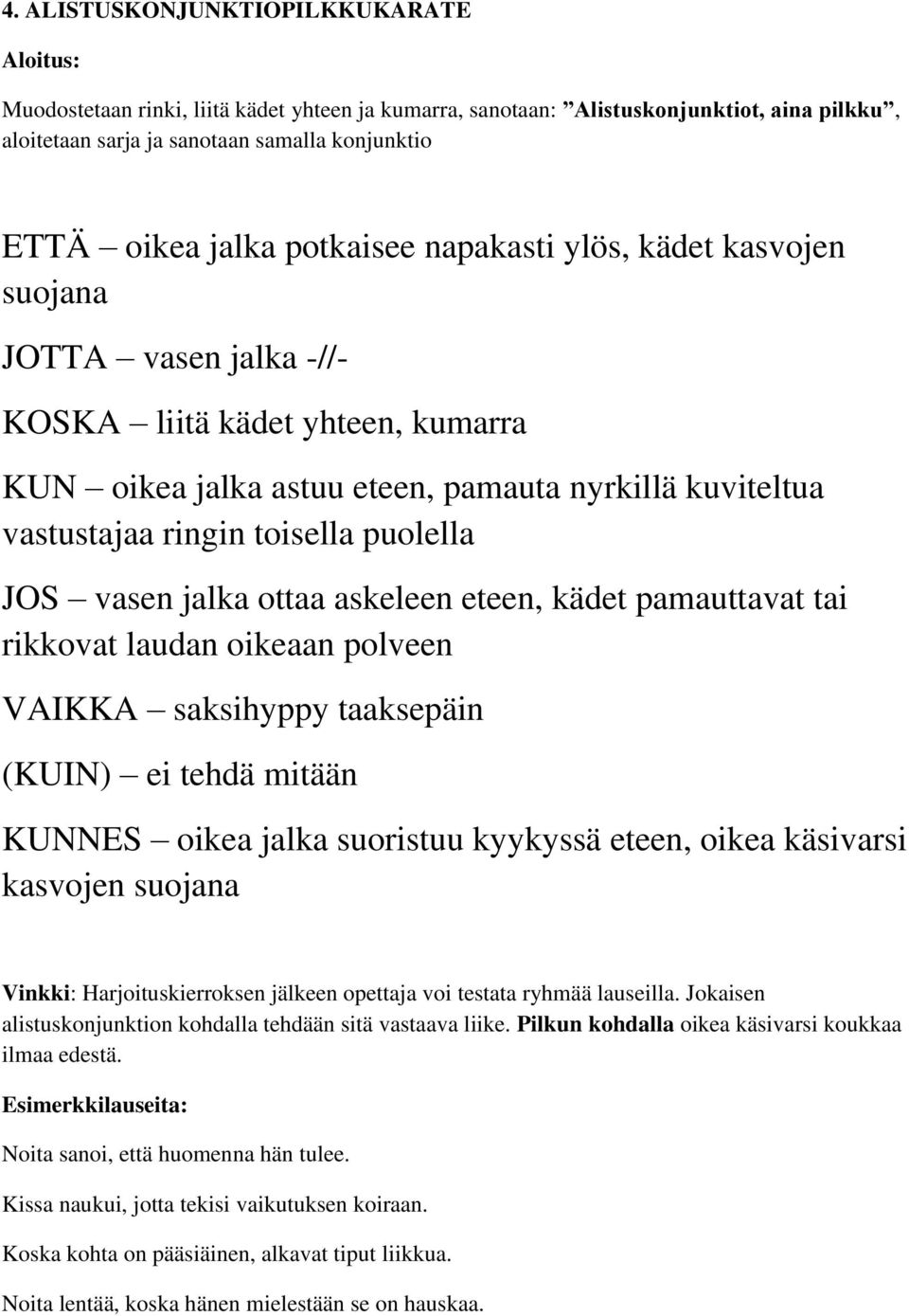 puolella JOS vasen jalka ottaa askeleen eteen, kädet pamauttavat tai rikkovat laudan oikeaan polveen VAIKKA saksihyppy taaksepäin (KUIN) ei tehdä mitään KUNNES oikea jalka suoristuu kyykyssä eteen,