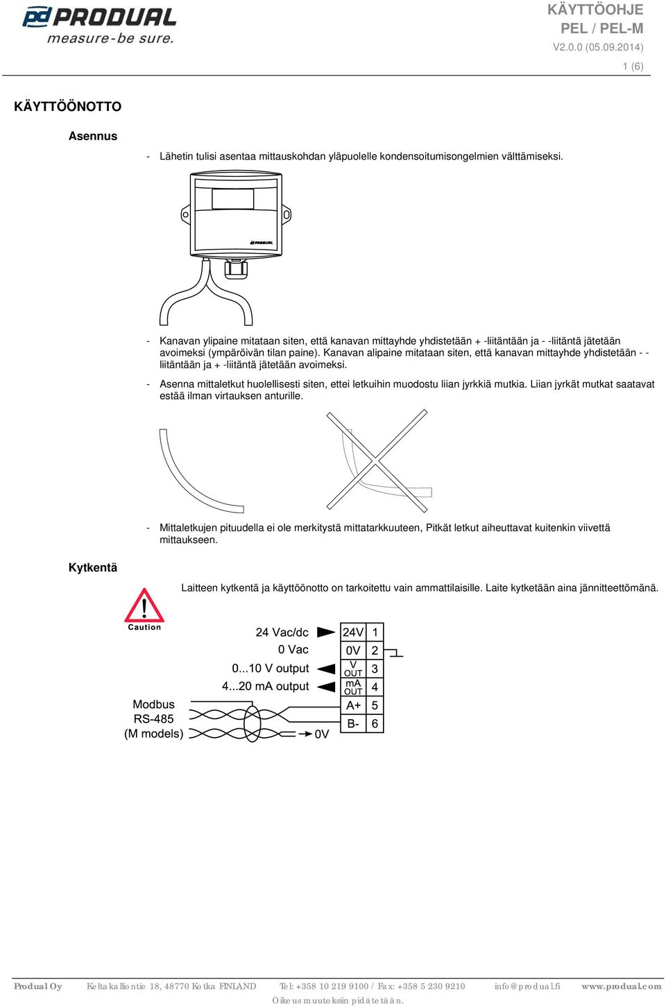 Kanavan alipaine mitataan siten, että kanavan mittayhde yhdistetään - - liitäntään ja + -liitäntä jätetään avoimeksi.