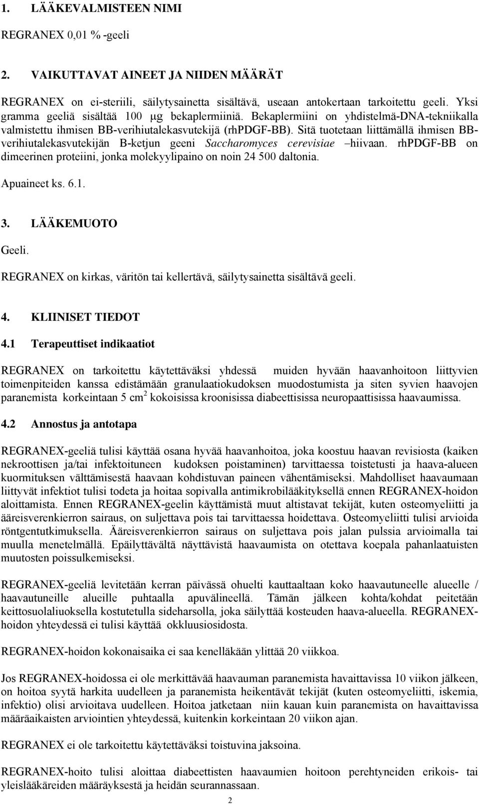 Sitä tuotetaan liittämällä ihmisen BBverihiutalekasvutekijän B-ketjun geeni Saccharomyces cerevisiae hiivaan. rhpdgf-bb on dimeerinen proteiini, jonka molekyylipaino on noin 24 500 daltonia.