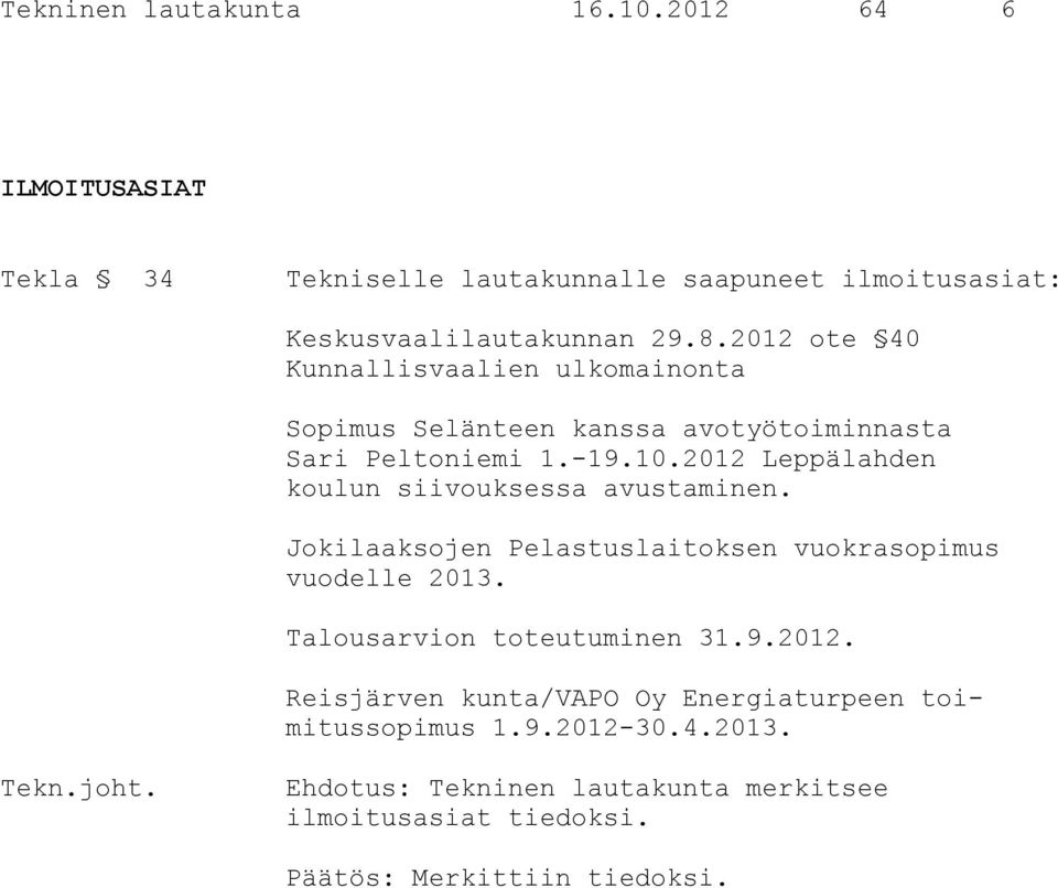 2012 Leppälahden koulun siivouksessa avustaminen. Jokilaaksojen Pelastuslaitoksen vuokrasopimus vuodelle 2013. Talousarvion toteutuminen 31.