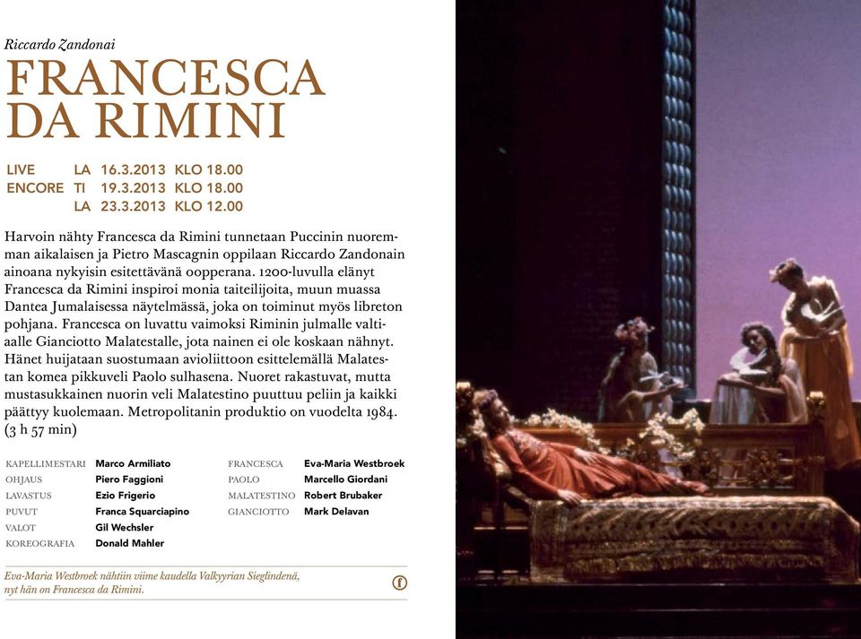 1200-luvulla elänyt Francesca da Rimini inspiroi monia taiteilijoita, muun muassa Dantea Jumalaisessa näytelmässä, joka on toiminut myös libreton pohjana.