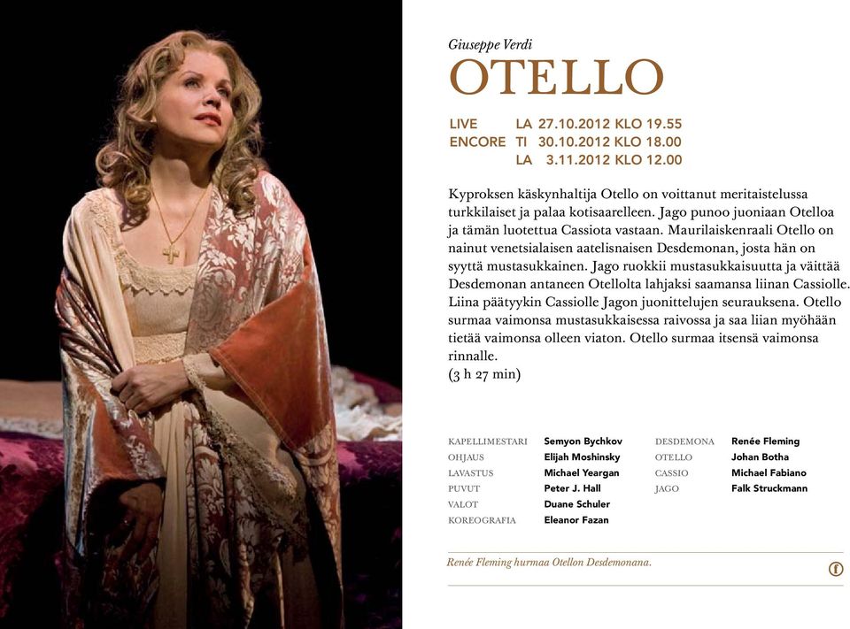 Maurilaiskenraali Otello on nainut venetsialaisen aatelisnaisen Desdemonan, josta hän on syyttä mustasukkainen.