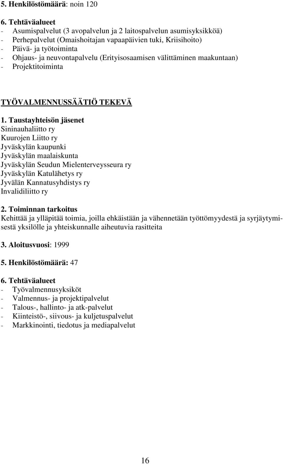 (Erityisosaamisen välittäminen maakuntaan) Projektitoiminta TYÖVALMENNUSSÄÄTIÖ TEKEVÄ 1.