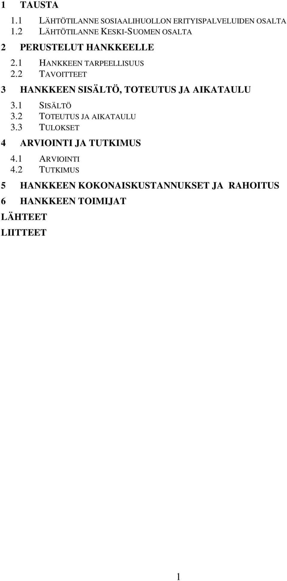 2 TAVOITTEET 3 HANKKEEN SISÄLTÖ, TOTEUTUS JA AIKATAULU 3.1 SISÄLTÖ 3.2 TOTEUTUS JA AIKATAULU 3.