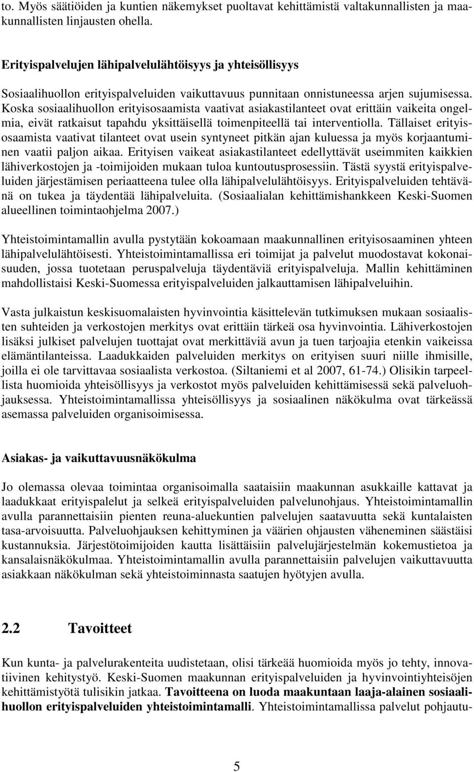 Koska sosiaalihuollon erityisosaamista vaativat asiakastilanteet ovat erittäin vaikeita ongelmia, eivät ratkaisut tapahdu yksittäisellä toimenpiteellä tai interventiolla.