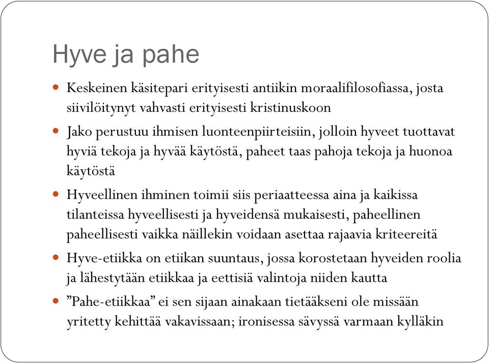 hyveellisesti ja hyveidensä mukaisesti, paheellinen paheellisesti vaikka näillekin voidaan asettaa rajaavia kriteereitä Hyve-etiikka on etiikan suuntaus, jossa korostetaan hyveiden