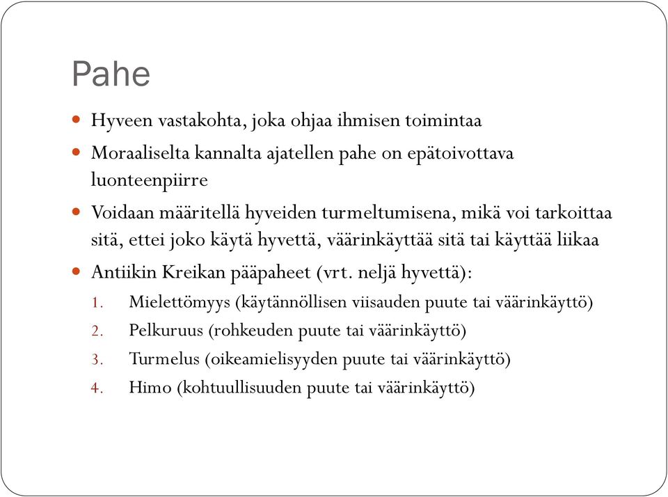 Antiikin Kreikan pääpaheet (vrt. neljä hyvettä): 1. Mielettömyys (käytännöllisen viisauden puute tai väärinkäyttö) 2.