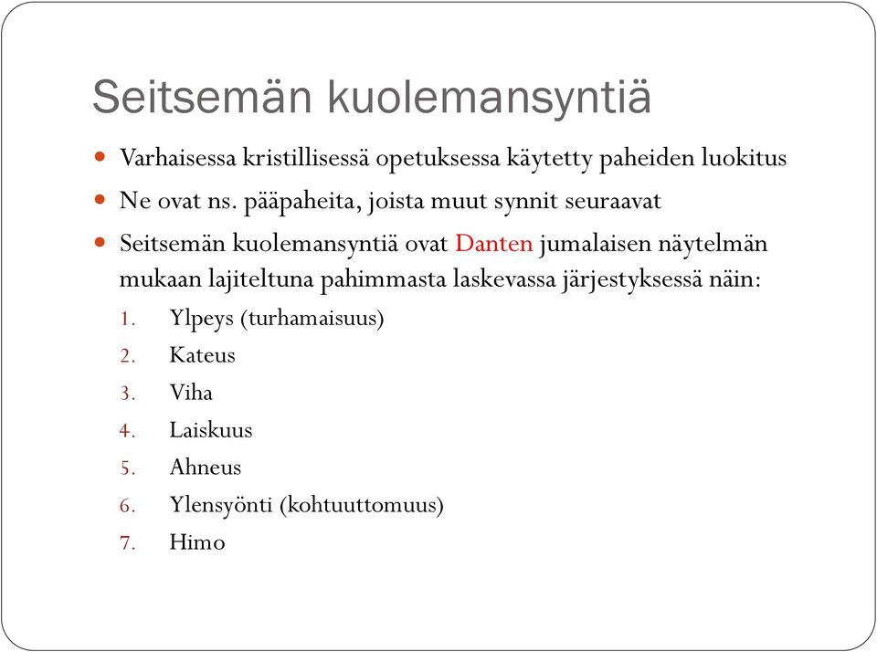 pääpaheita, joista muut synnit seuraavat Seitsemän kuolemansyntiä ovat Danten jumalaisen