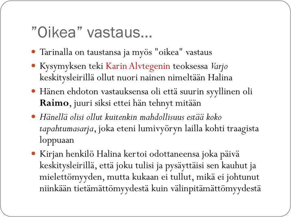 Hänen ehdoton vastauksensa oli että suurin syyllinen oli Raimo, juuri siksi ettei hän tehnyt mitään Hänellä olisi ollut kuitenkin mahdollisuus estää koko