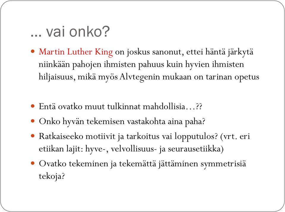 ihmisten hiljaisuus, mikä myös Alvtegenin mukaan on tarinan opetus Entä ovatko muut tulkinnat mahdollisia?