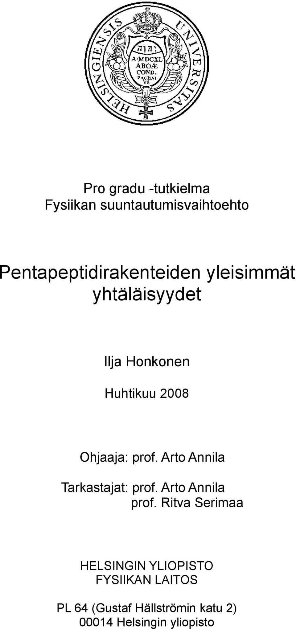 2008 Ohjaaja: prof. Arto Annila Tarkastajat: prof. Arto Annila prof.