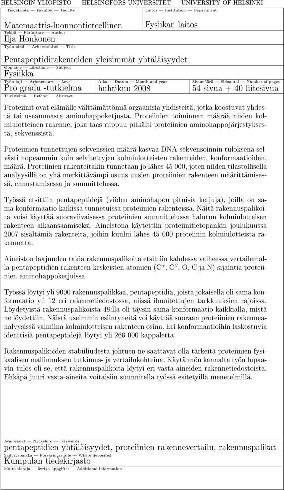 Sidoantal Number of pages Pro gradu -tutkielma huhtikuu 2008 54 sivua + 40 liitesivua Tiivistelmä Referat Abstract Proteiinit ovat elämälle välttämättömiä orgaanisia yhdisteitä, jotka koostuvat