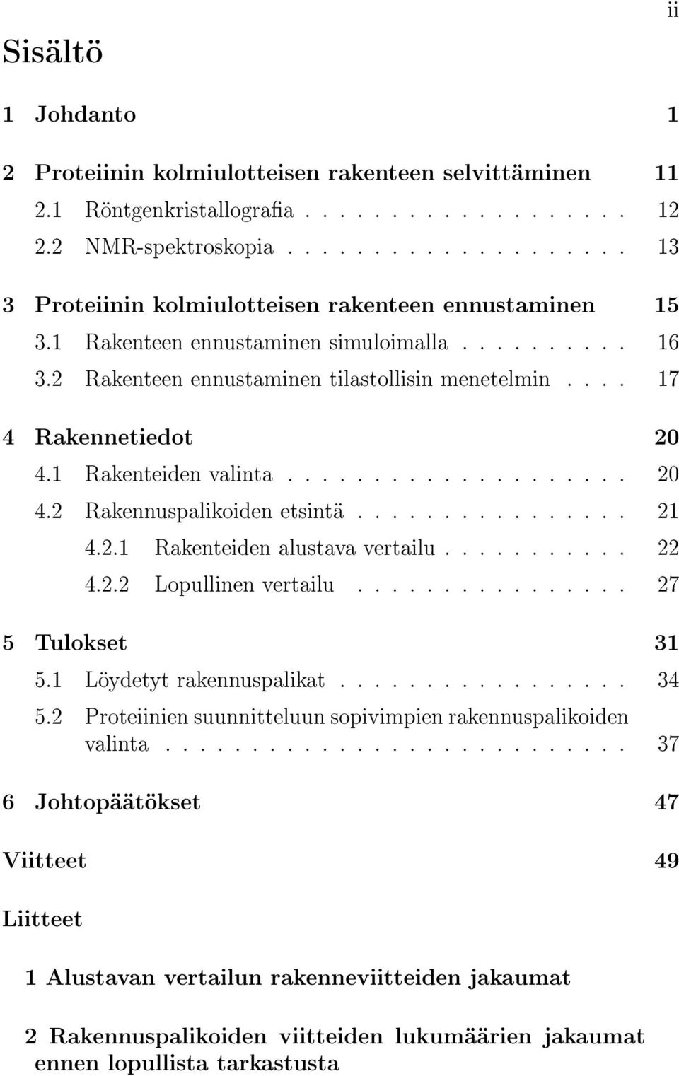 ... 17 4 Rakennetiedot 20 4.1 Rakenteiden valinta.................... 20 4.2 Rakennuspalikoiden etsintä................ 21 4.2.1 Rakenteiden alustava vertailu........... 22 4.2.2 Lopullinen vertailu.