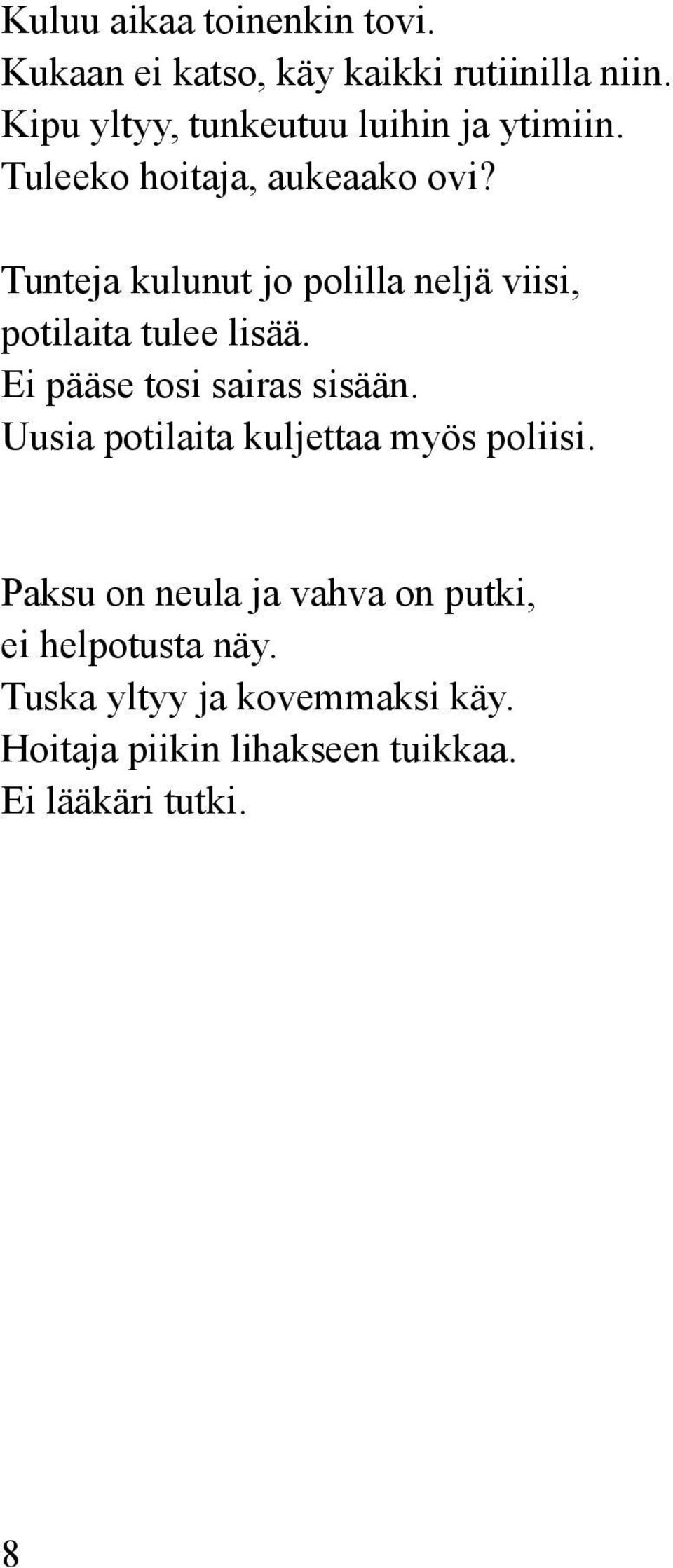 Tunteja kulunut jo polilla neljä viisi, potilaita tulee lisää. Ei pääse tosi sairas sisään.