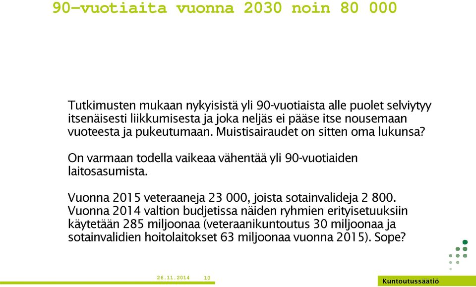 On varmaan todella vaikeaa vähentää yli 90-vuotiaiden laitosasumista. Vuonna 2015 veteraaneja 23 000, joista sotainvalideja 2 800.