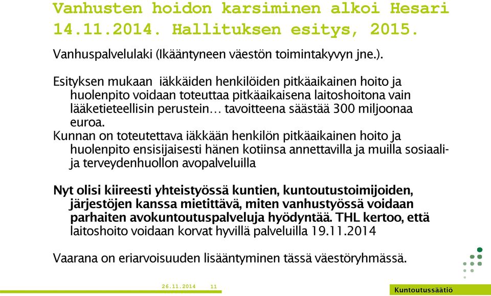 Kunnan on toteutettava iäkkään henkilön pitkäaikainen hoito ja huolenpito ensisijaisesti hänen kotiinsa annettavilla ja muilla sosiaalija terveydenhuollon avopalveluilla Nyt olisi kiireesti