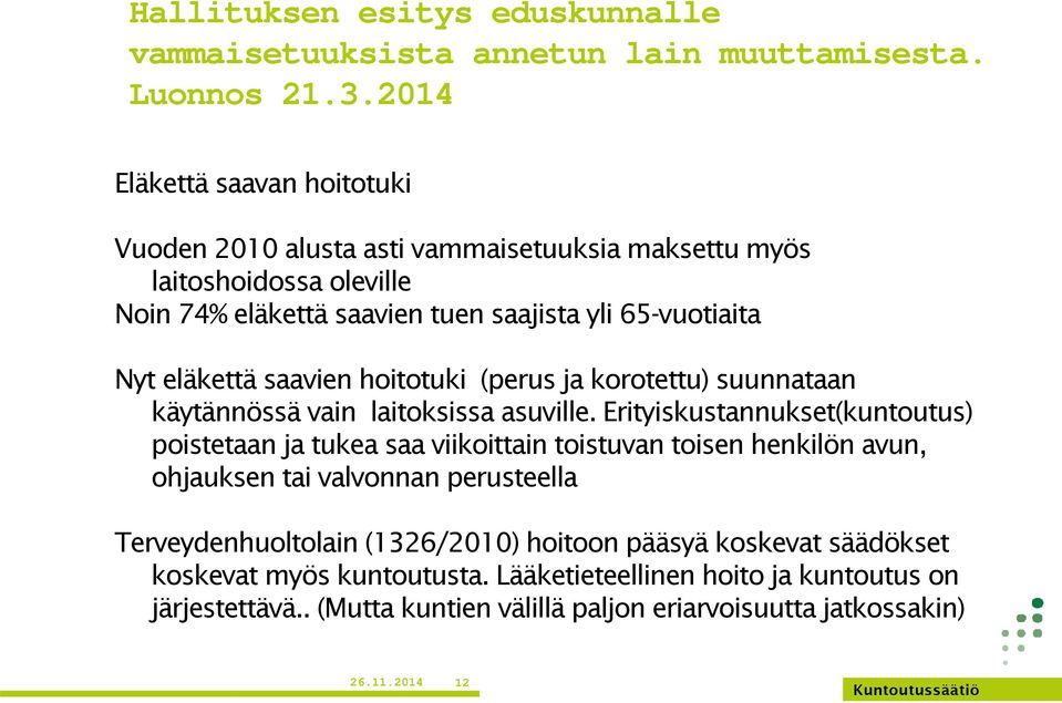 saavien hoitotuki (perus ja korotettu) suunnataan käytännössä vain laitoksissa asuville.