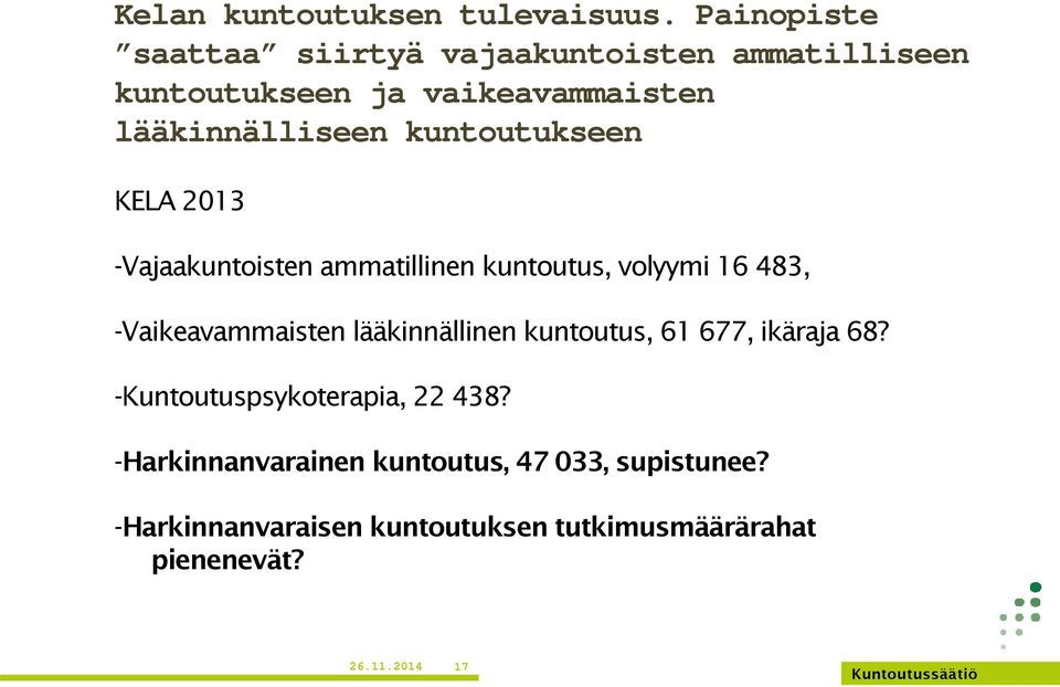 kuntoutukseen KELA 2013 -Vajaakuntoisten ammatillinen kuntoutus, volyymi 16 483, -Vaikeavammaisten