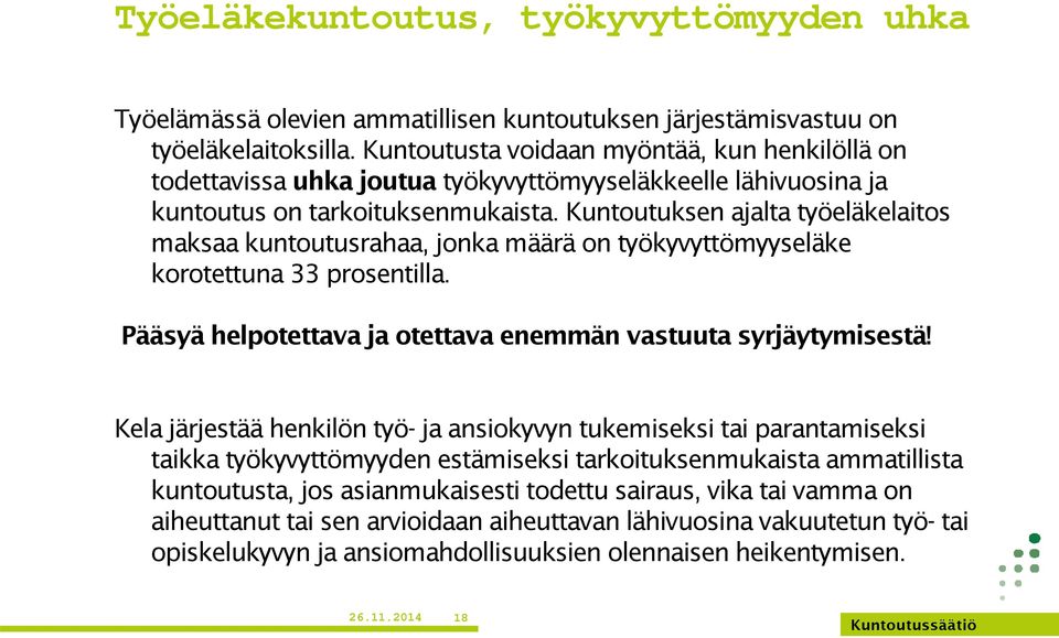 Kuntoutuksen ajalta työeläkelaitos maksaa kuntoutusrahaa, jonka määrä on työkyvyttömyyseläke korotettuna 33 prosentilla. Pääsyä helpotettava ja otettava enemmän vastuuta syrjäytymisestä!