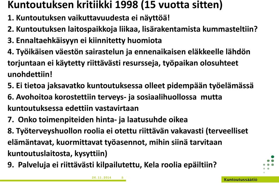 Ei tietoa jaksavatko kuntoutuksessa olleet pidempään työelämässä 6. Avohoitoa korostettiin terveys ja sosiaalihuollossa mutta kuntoutuksessa edettiin vastavirtaan 7.