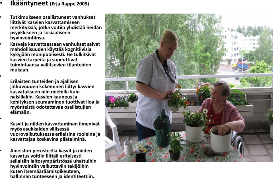 Erilaisten tunteiden ja ajallisen jatkuvuuden kokeminen liittyi kasvien kasvatukseen niin miehillä kuin naisillakin.