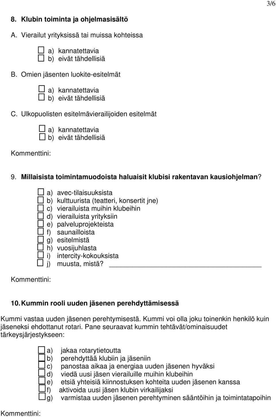 a) avec-tilaisuuksista b) kulttuurista (teatteri, konsertit jne) c) vierailuista muihin klubeihin d) vierailuista yrityksiin e) palveluprojekteista f) saunailloista g) esitelmistä h) vuosijuhlasta i)