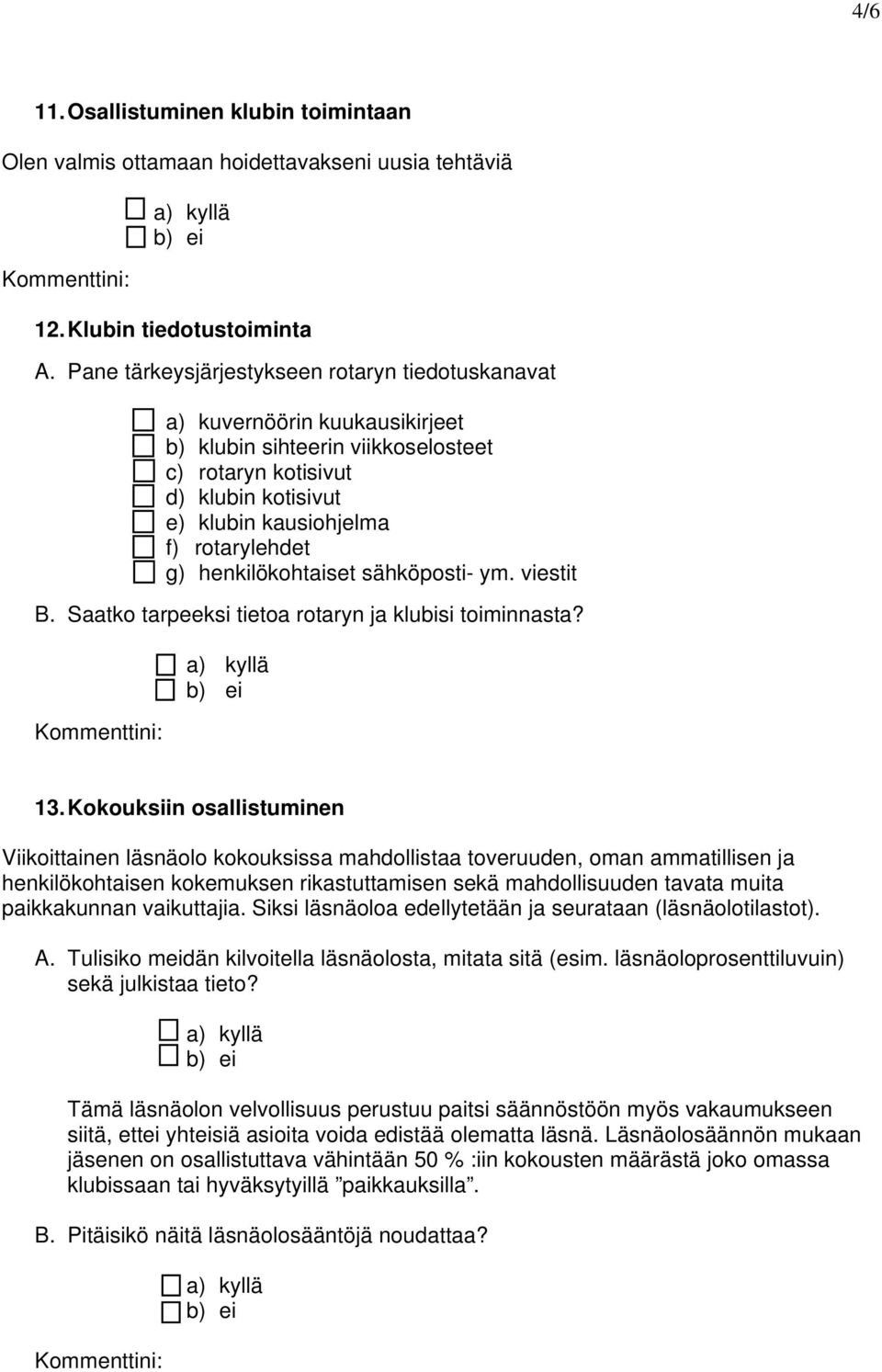 henkilökohtaiset sähköposti- ym. viestit B. Saatko tarpeeksi tietoa rotaryn ja klubisi toiminnasta? 13.