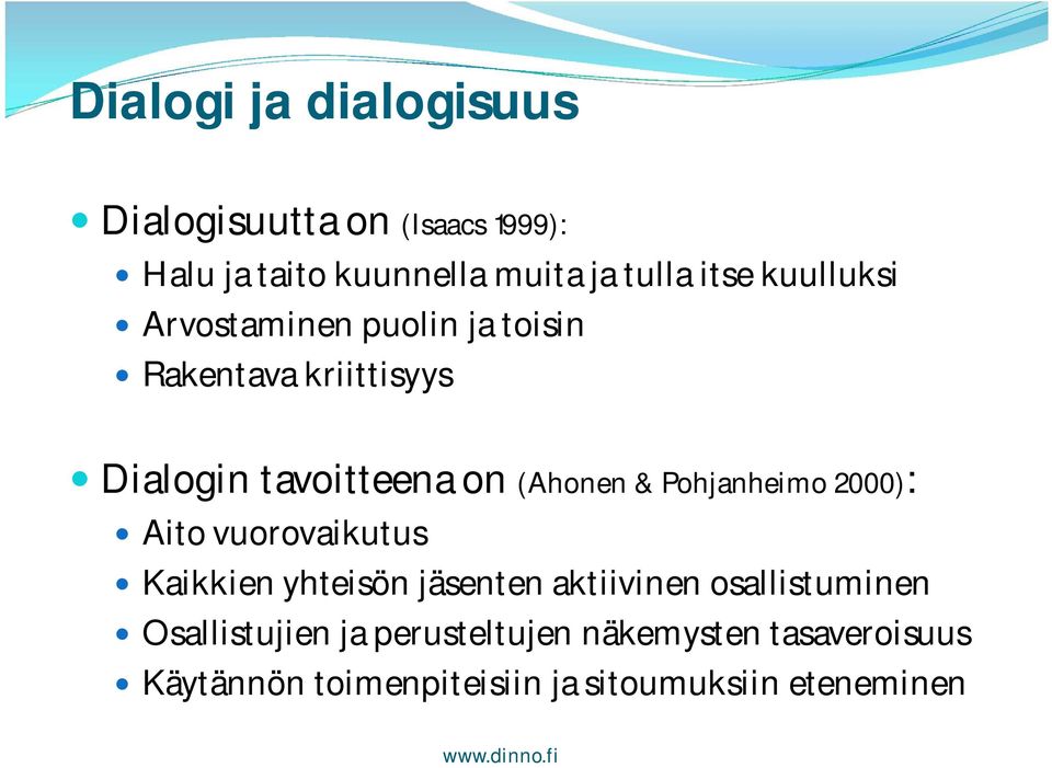 Pohjanheimo 2000): Aito vuorovaikutus Kaikkien yhteisön jäsenten aktiivinen osallistuminen