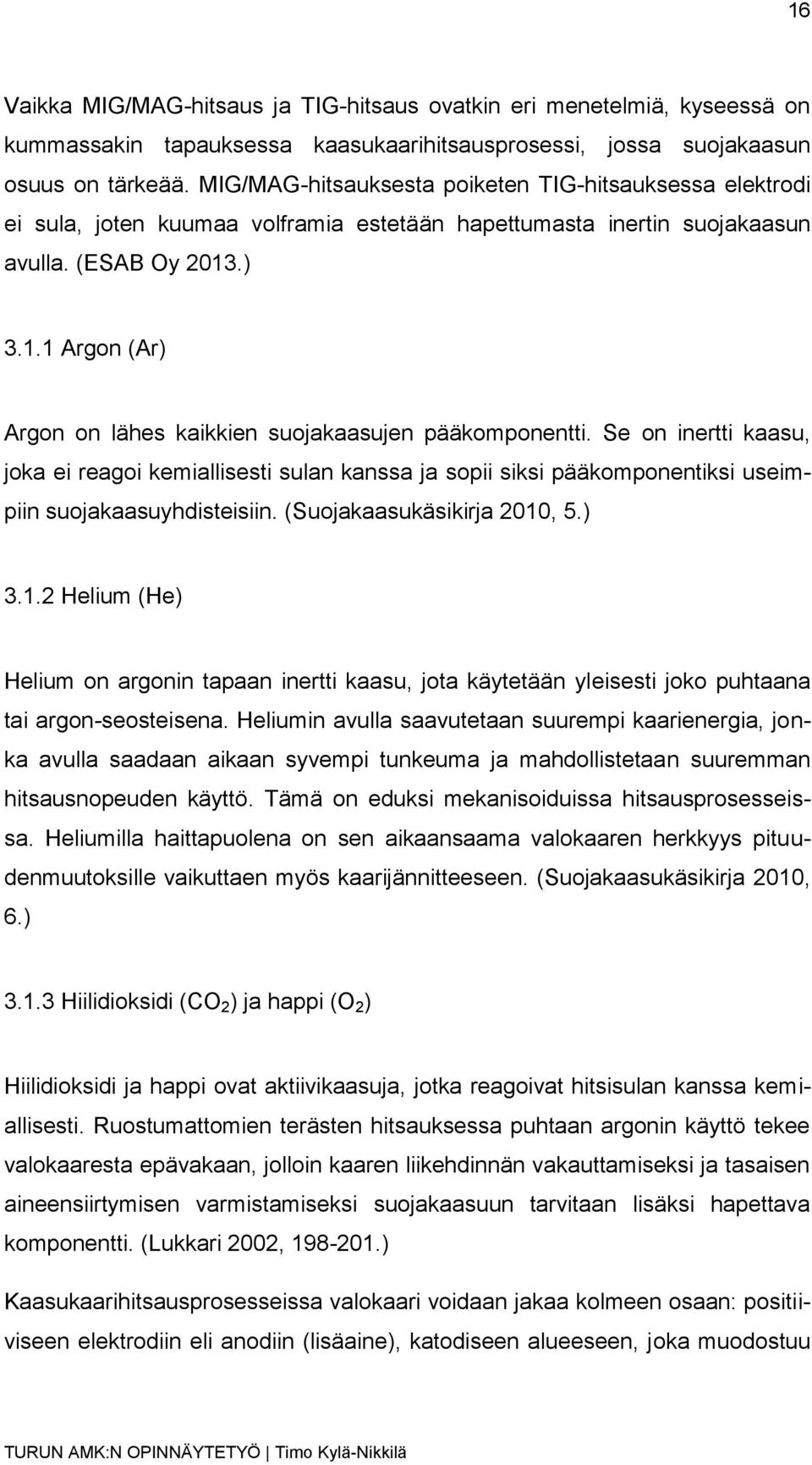.) 3.1.1 Argon (Ar) Argon on lähes kaikkien suojakaasujen pääkomponentti.