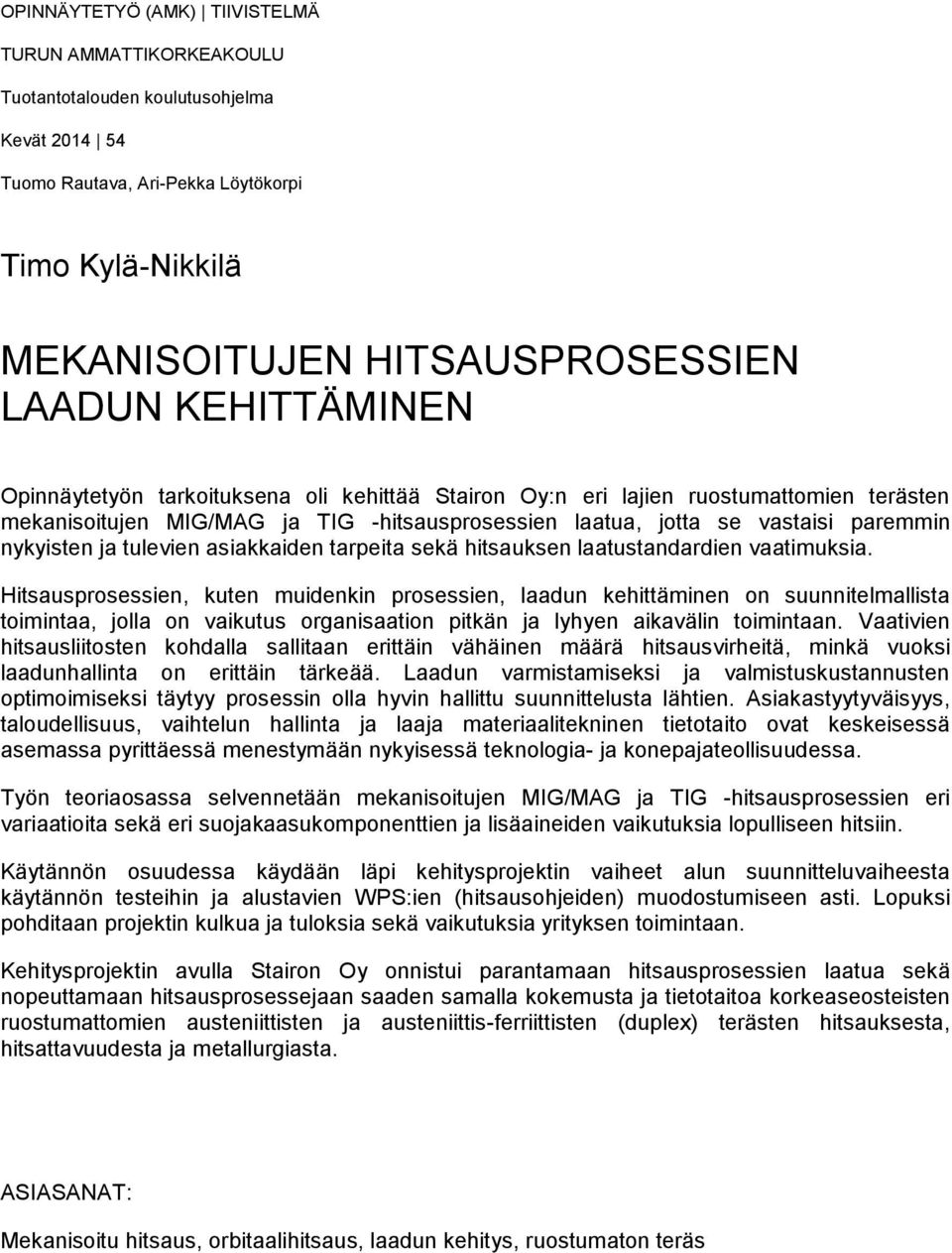 tulevien asiakkaiden tarpeita sekä hitsauksen laatustandardien vaatimuksia.