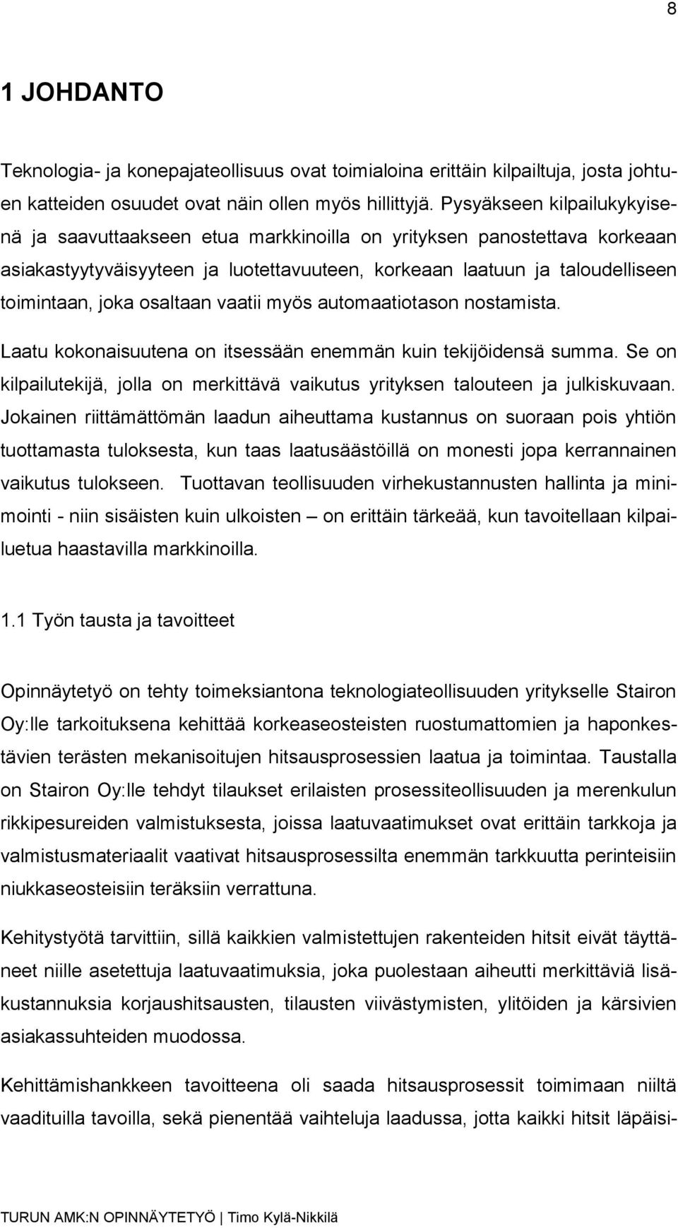 osaltaan vaatii myös automaatiotason nostamista. Laatu kokonaisuutena on itsessään enemmän kuin tekijöidensä summa.