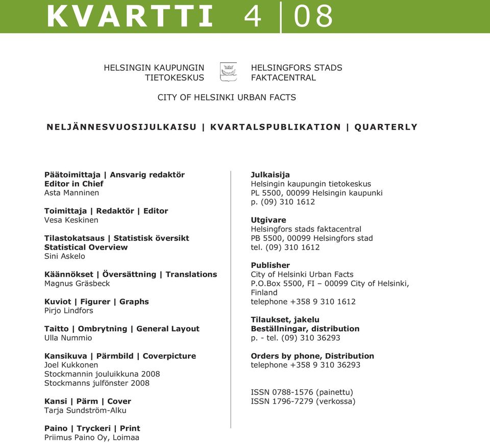 Graphs Pirjo Lindfors Taitto Ombrytning General Layout Ulla Nummio Kansikuva Pärmbild Coverpicture Joel Kukkonen Stockmannin jouluikkuna 2008 Stockmanns julfönster 2008 Kansi Pärm Cover Tarja