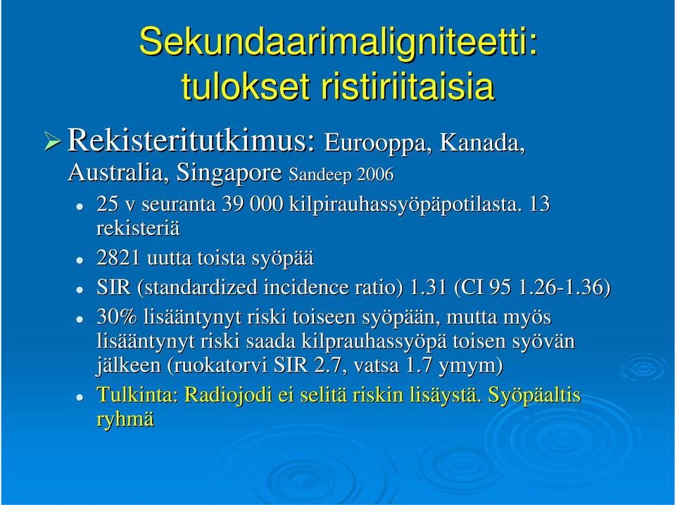 13 rekisteriä 2821 uutta toista syöpää SIR (standardized( incidence ratio) ) 1.31 (CI 95 1.26-1.36) 1.