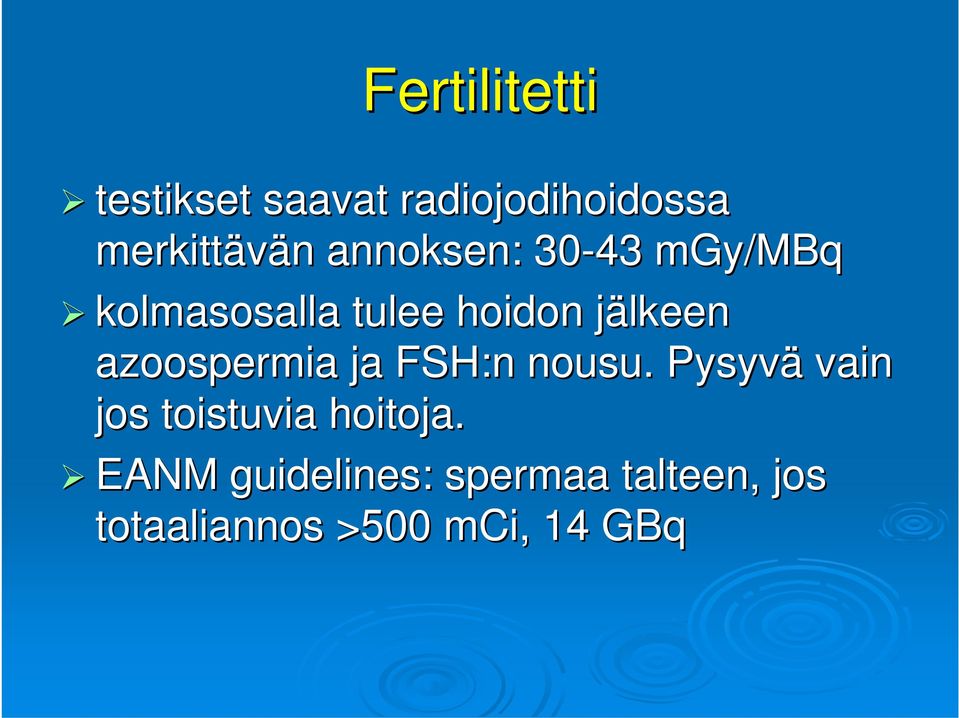 azoospermia ja FSH:n nousu. Pysyvä vain jos toistuvia hoitoja.