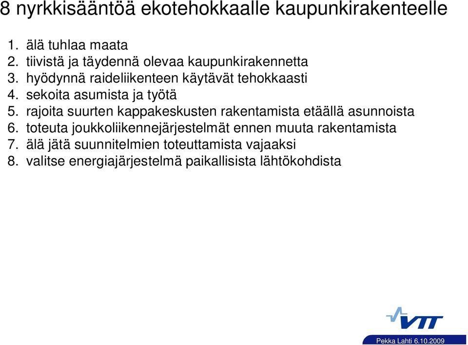 sekoita asumista ja työtä 5. rajoita suurten kappakeskusten rakentamista etäällä asunnoista 6.