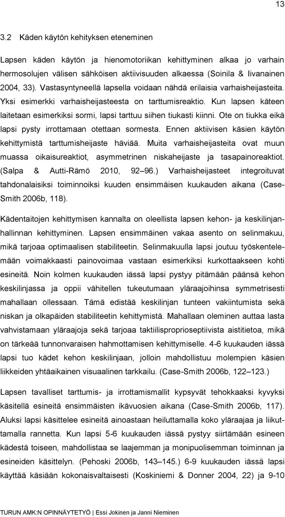 Kun lapsen käteen laitetaan esimerkiksi sormi, lapsi tarttuu siihen tiukasti kiinni. Ote on tiukka eikä lapsi pysty irrottamaan otettaan sormesta.