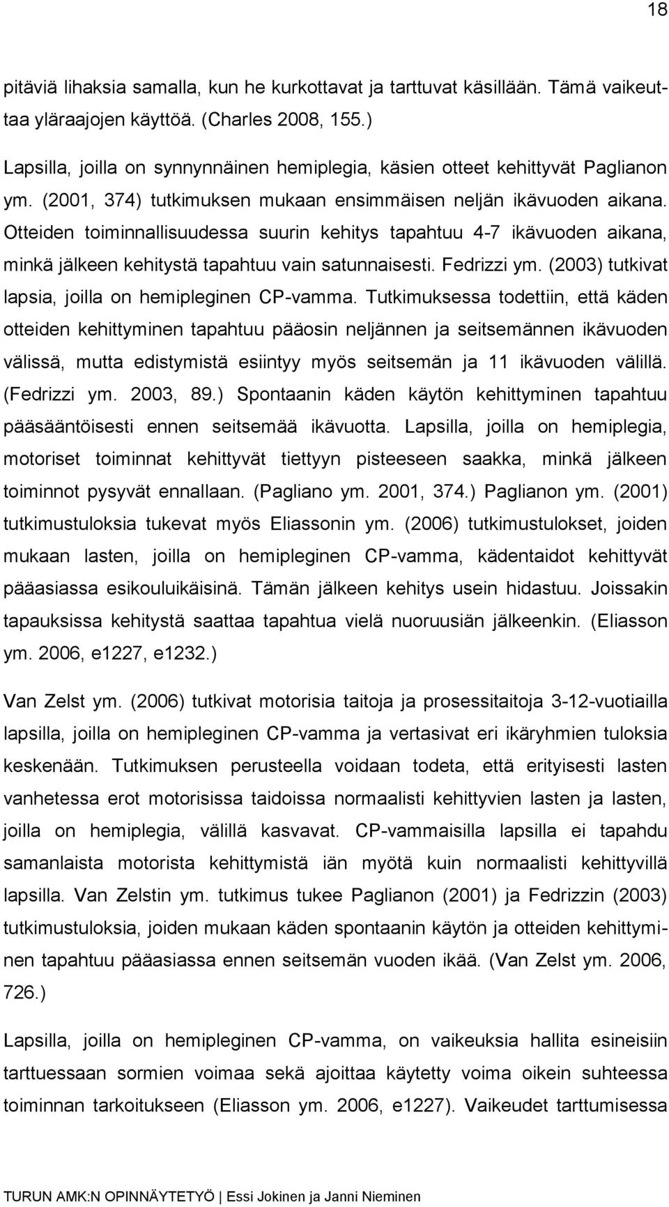 Otteiden toiminnallisuudessa suurin kehitys tapahtuu 4-7 ikävuoden aikana, minkä jälkeen kehitystä tapahtuu vain satunnaisesti. Fedrizzi ym. (2003) tutkivat lapsia, joilla on hemipleginen CP-vamma.