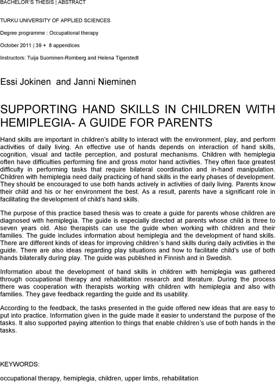 activities of daily living. An effective use of hands depends on interaction of hand skills, cognition, visual and tactile perception, and postural mechanisms.