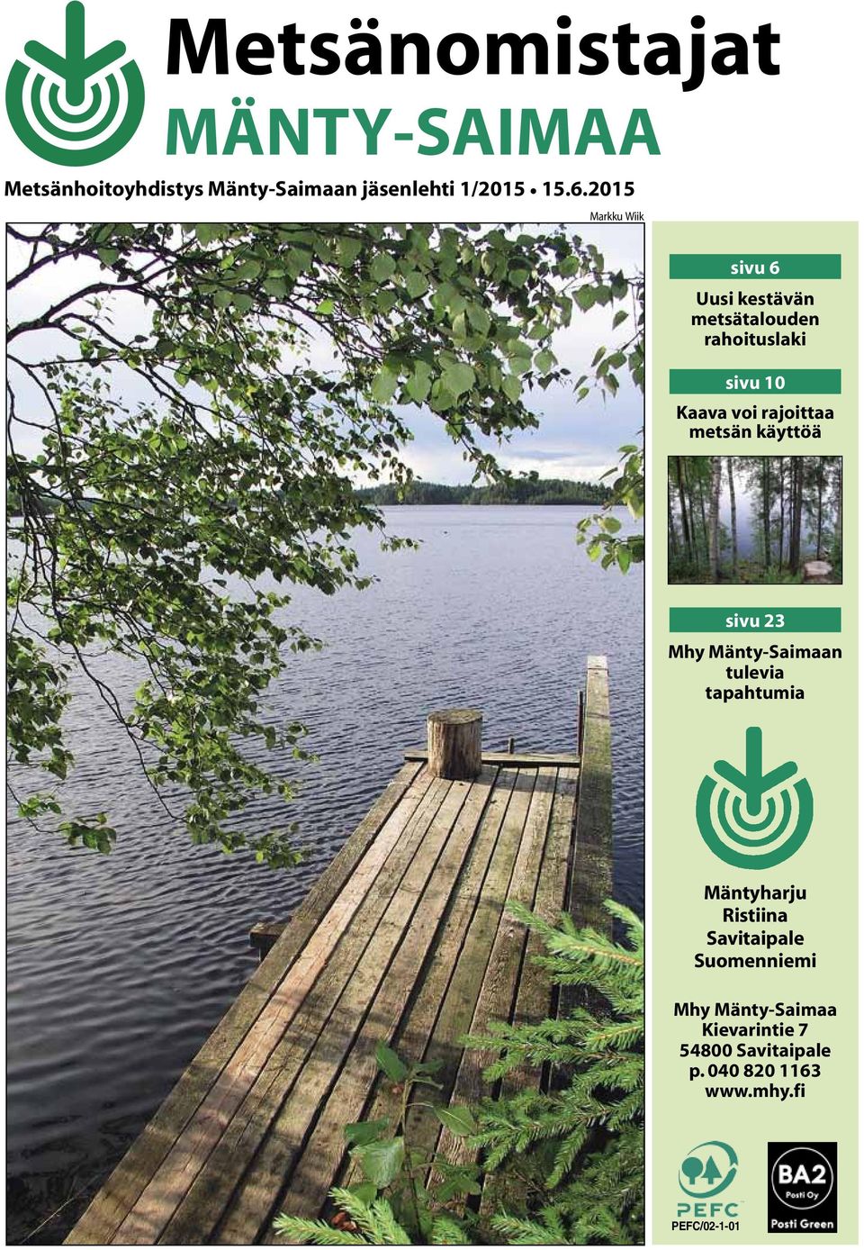 2015 Markku Wiik sivu 6 Uusi kestävän metsätalouden rahoituslaki sivu 10 Kaava voi rajoittaa metsän käyttöä sivu 23 Mhy Mänty-Saimaan